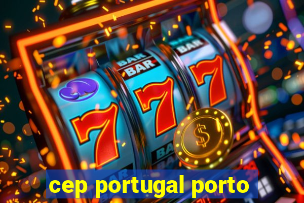 cep portugal porto